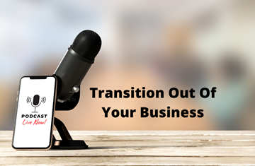 Transition Out Of Your Business - Podcast